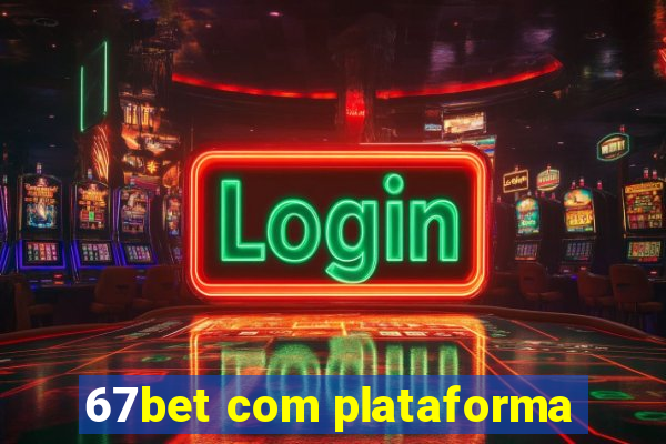 67bet com plataforma